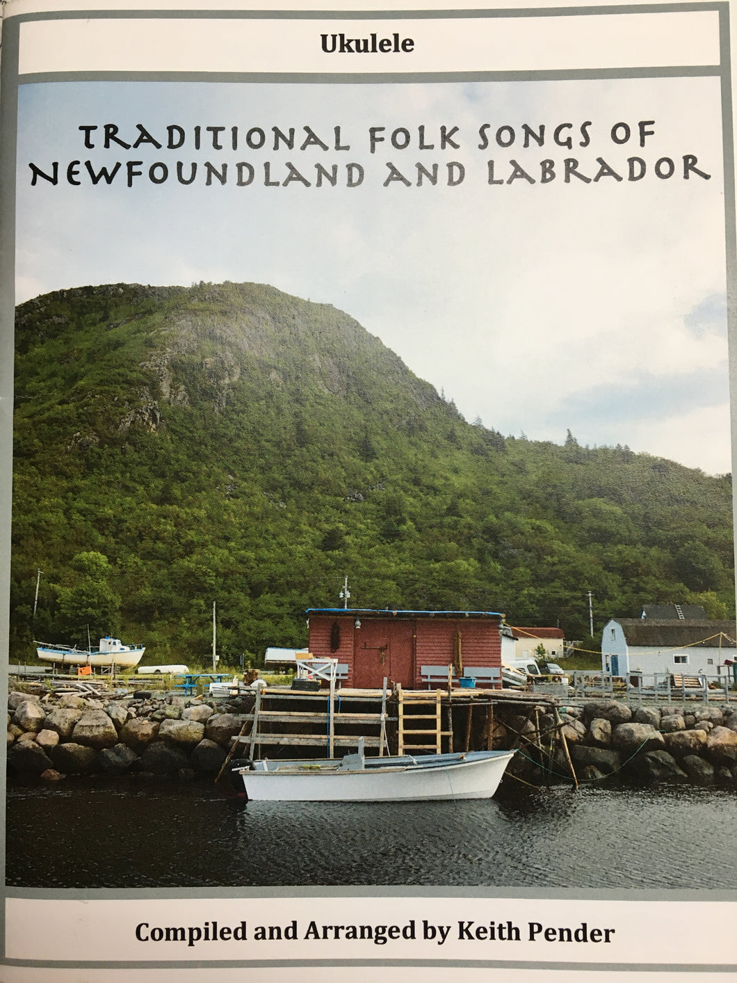 Traditional Folk Songs of Newfoundland and Labrador - Ukulele, arr. Keith Pender